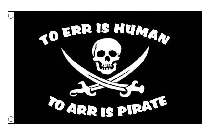 TO ERR IS HUMAN TO ARR IS PIRATE FLAG 150cm x 90cm (5x3 feet)